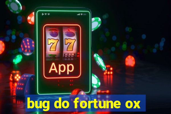 bug do fortune ox